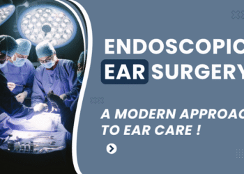 Endoscopic Ear Surgery: A Modern Approach to Ear Care
