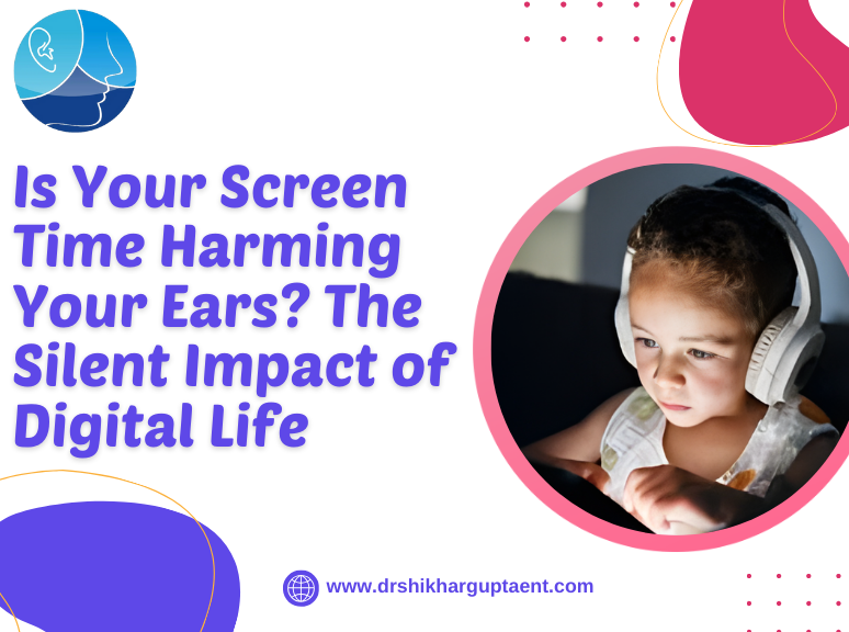 Is Your Screen Time Harming Your Ears? The Silent Impact of Digital Life