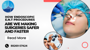 How Endoscopic E.N.T Procedures Are Making Surgeries Safer and Faster Best ENT Doctor in Rohini