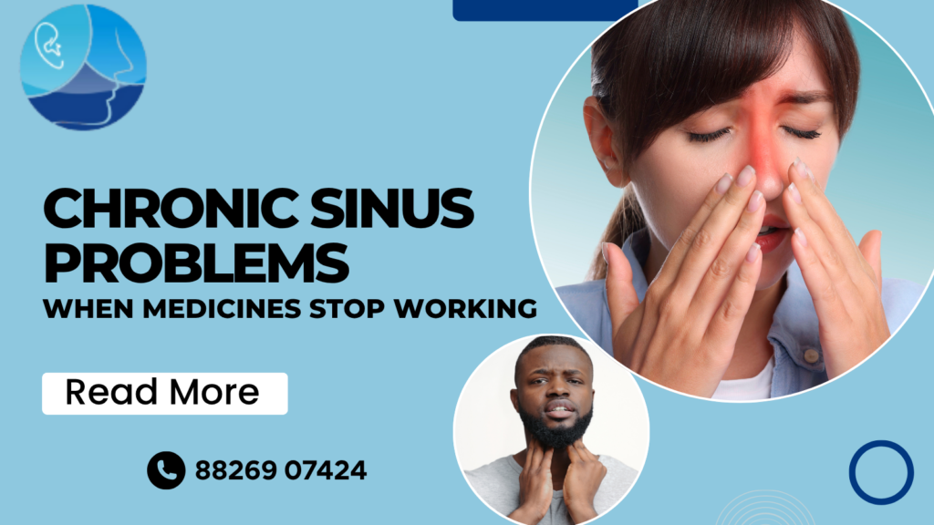 Chronic Sinus Problems: When Medicines Stop Working. Best ENT Doctor in Rohini