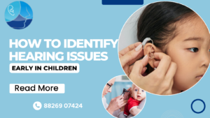 How to Identify Hearing Issues Early in Children